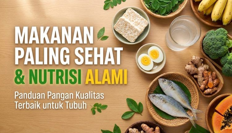 Makanan Paling Sehat dan Nutrisi Alami: Panduan Lengkap Memilih Pangan Kualitas Terbaik untuk Tubuh Anda